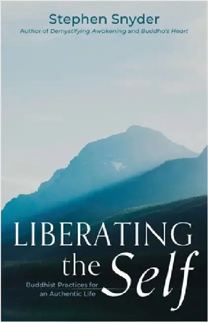 Liberating the Self: Buddhist Practices for an Authentic Life by Snyder, Stephen