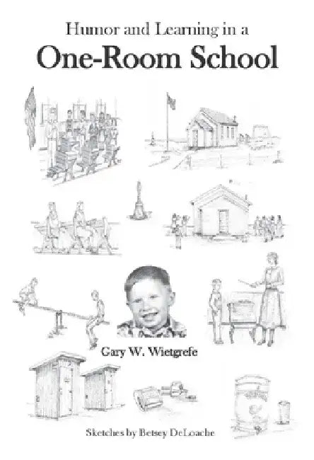 One-Room School: Humor and Learning by Gary W. Wietgrefe
