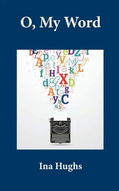 O, My Word by Ina Jones Hughs