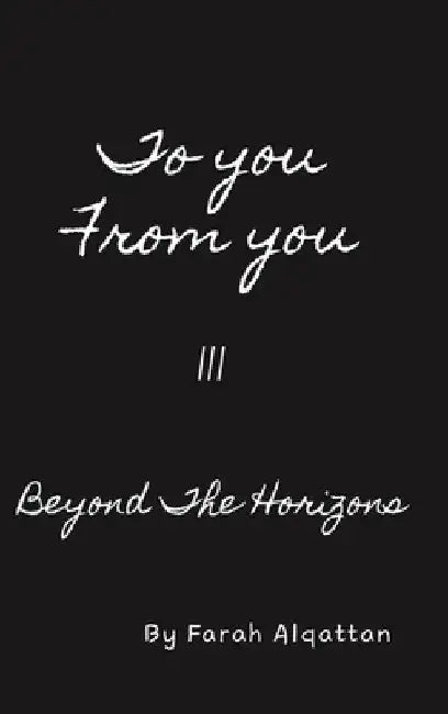 To you From you III: Beyond The Horizons by Farah Alqattan