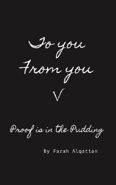 To you From you V: Proof is in the Pudding by Farah Alqattan