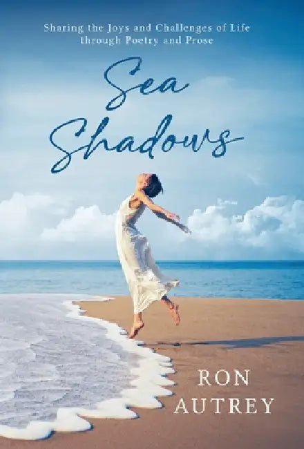 Sea Shadows: Sharing the Joys and Challenges Through Poetry and Prose by Ron Autrey