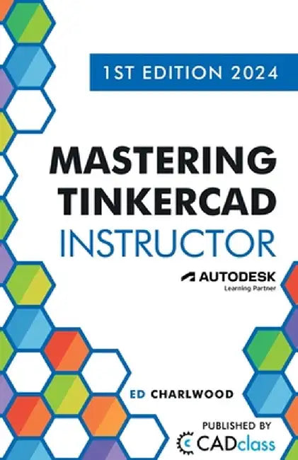 Mastering Tinkercad Instructor by Ed Charlwood