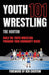 Youth Wrestling 101: Build The Youth Wrestling Program Your Community Needs by Tre Horton