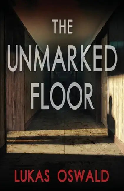 The Unmarked Floor: A Thriller by Lukas Oswald