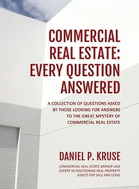 Commercial Real Estate: Every Question Answered by Daniel Kruse