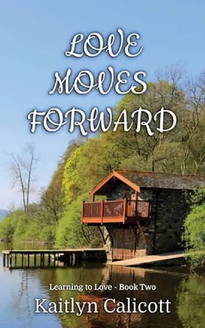Love Moves Forward by Kaitlyn M. Calicott