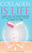 Collagen is Life: Complete Guide to the Benefits, Potential Side Effects and Ways Taking Collagen Can Keep You Healthy and Youthful by Dan Banachowski