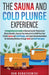 The Sauna and Cold Plunge Experience: A Comprehensive Guide to Discovering the Physical and Mental Benefits, Step-by-Step Instructions to Build Your O by Dan Banachowski