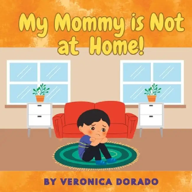 My Mommy is Not at Home! by Veronica Dorado