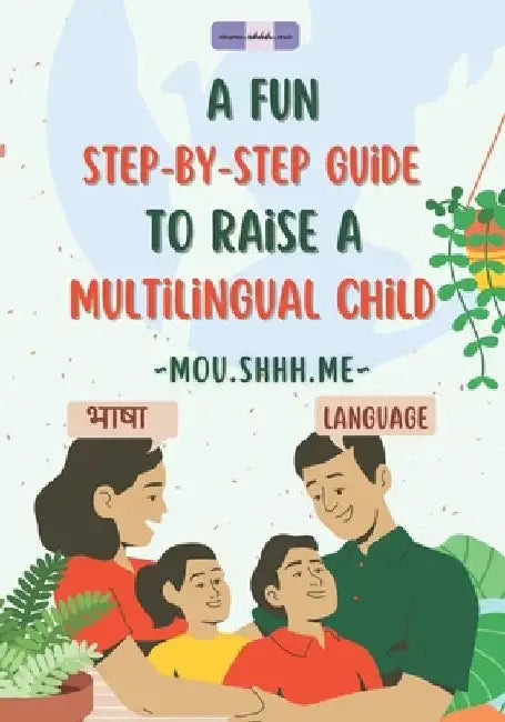 A fun step-by-step guide to raise a multilingual child by Mou Shhh Me (Moushami Kulkarni)