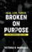 Broken On Purpose by Victoria Marshall