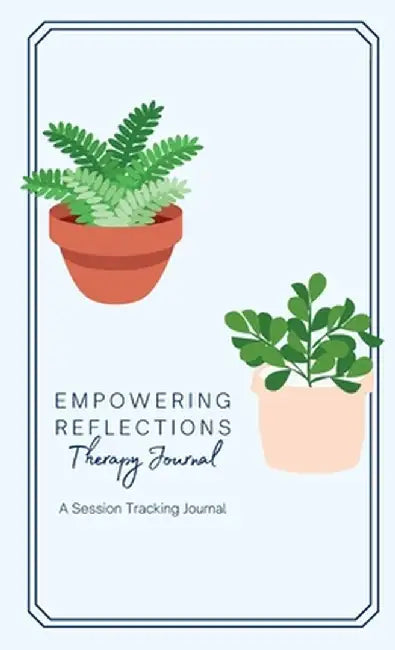 Empowering Reflections Therapy Journal: Empowering Reflections Therapy Journal: A therapy session tracking journal by Jasmine Bishop