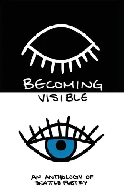 Becoming Visible: An Anthology of Seattle Poetry by Alex Rasmussen