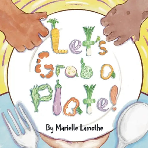 Let's Grab a Plate! by Marielle Lamothe, Marielle Lamothe