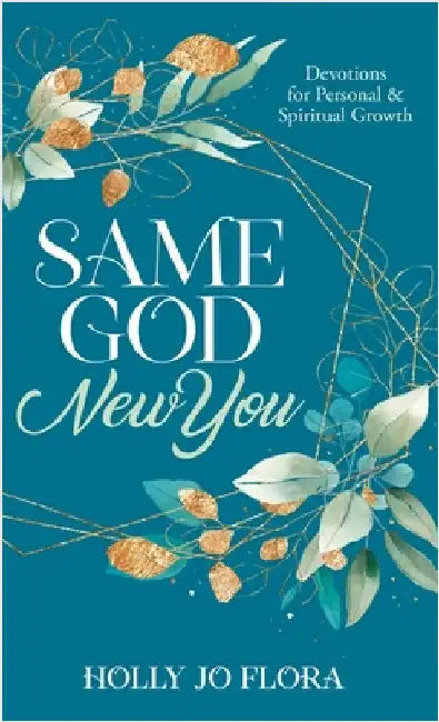 Same God, New You: Devotions for Personal & Spiritual Growth by Flora, Holly Jo