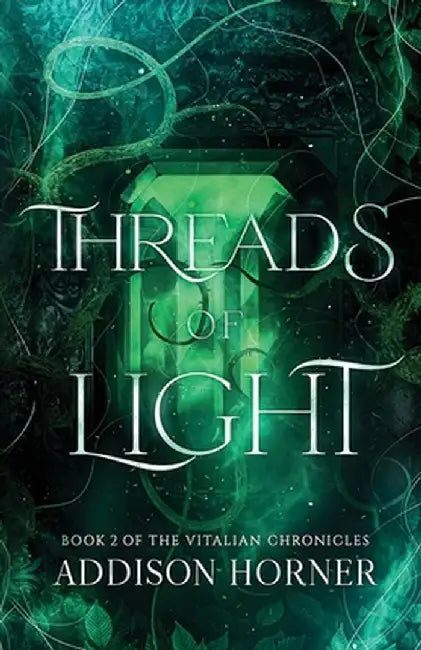 Threads of Light: Book 2 of the Vitalian Chronicles by Addison Horner