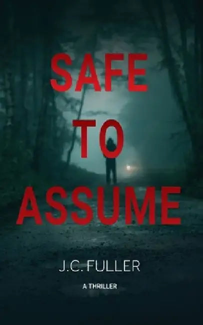 Safe To Assume by J. C. Fuller