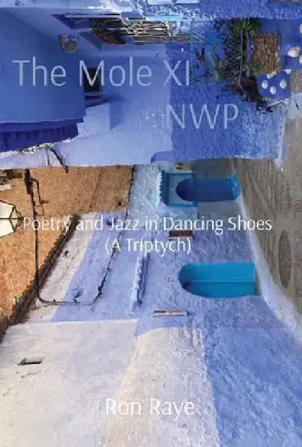 The Mole XI NWP: Poetry and Jazz in Dancing Shoes (A Triptych) by Ron Raye