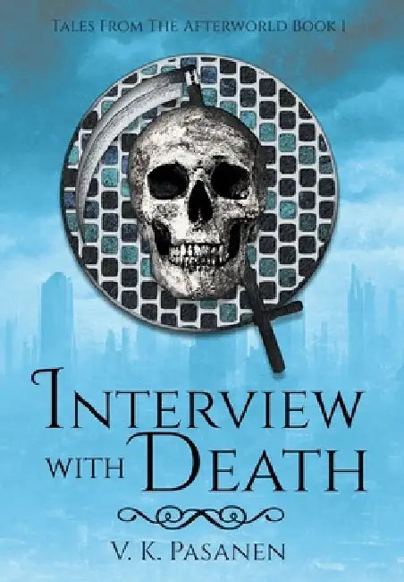 Interview with Death, Tales from the Afterworld Book 1 by V. K. Pasanen