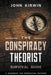 The Conspiracy Theorist Survival Guide by John Kirwin