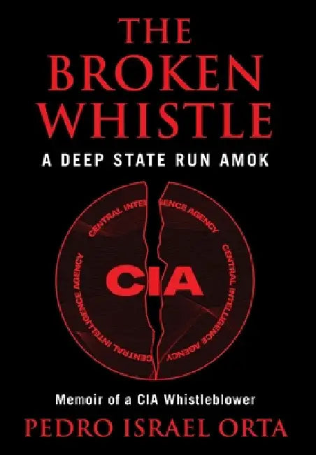 The Broken Whistle: A Deep State Run Amok by Pedro Israel Orta
