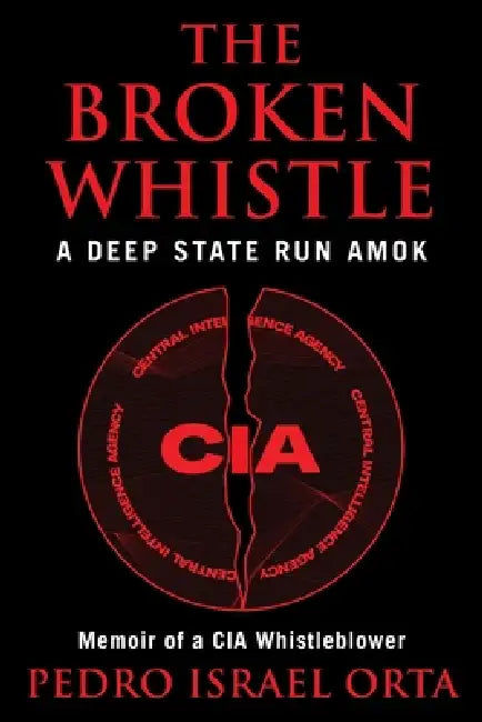 The Broken Whistle: A Deep State Run Amok by Pedro Israel Orta