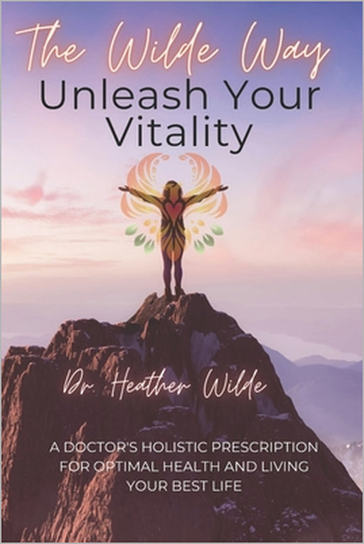 The Wilde Way: Unleash Your Vitality by Heather Wilde Nmd