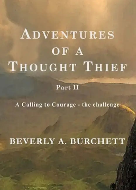 Adventures of a Thought Thief, Part II A Calling to Courage - the challenge by Beverly A. Burchett