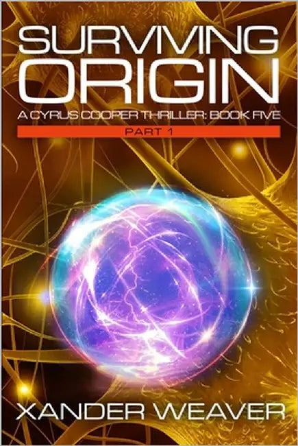 Surviving Origin, Part 1: A Cyrus Cooper Thriller: Book Five by Weaver, Xander