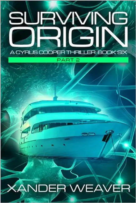 Surviving Origin, Part 2: A Cyrus Cooper Thriller: Book Six by Weaver, Xander