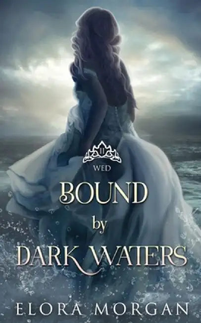 Bound by Dark Waters: Wed by Elora Morgan