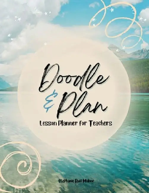 Doodle & Plan: Lesson Planner for Teachers by Stephanie Ruiz Malone