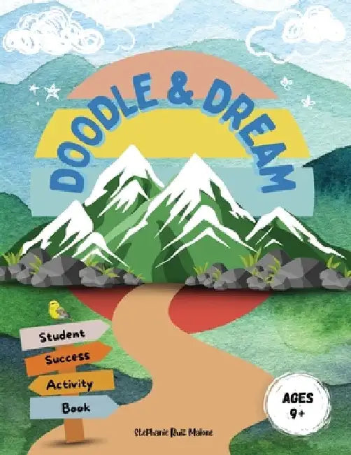 Doodle & Dream: Student Success Activity Book for Goal-Setting and Motivation Age 9+ by Stephanie Ruiz Malone