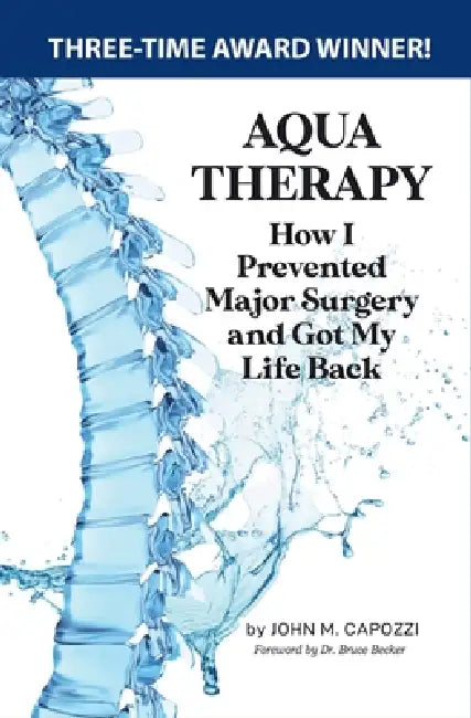 Aqua Therapy: Prevented Major Surgery and Got My Life Back by John M. Capozzi