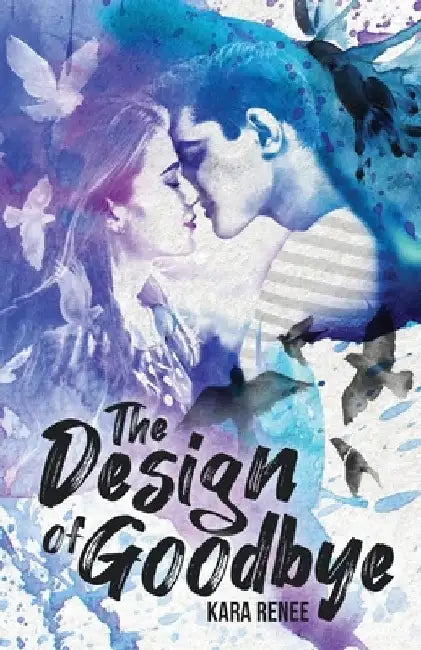 The Design of Goodbye by Kara Renee