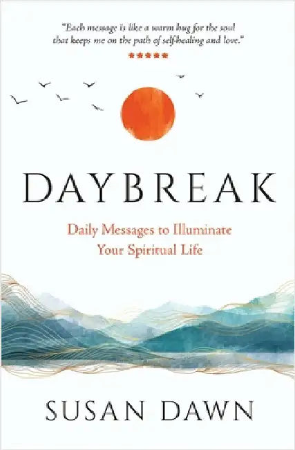 Daybreak: Daily Messages to Illuminate Your Spiritual Life by Susan Dawn