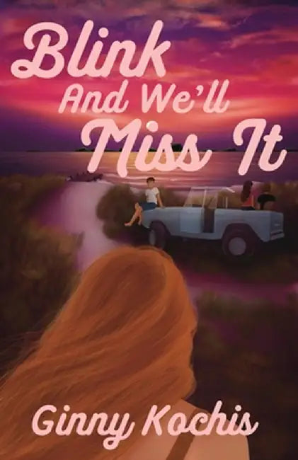 Blink and We'll Miss It by Ginny Kochis