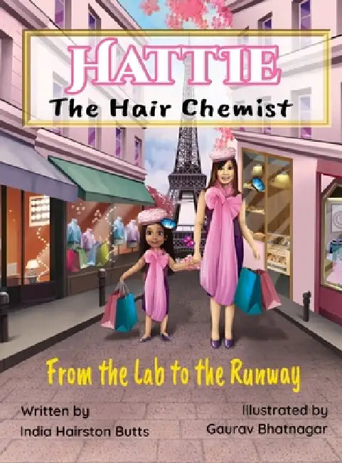 Hattie the Hair Chemist: From the Lab to the Runway by India R. Butts, Paris R. Walker