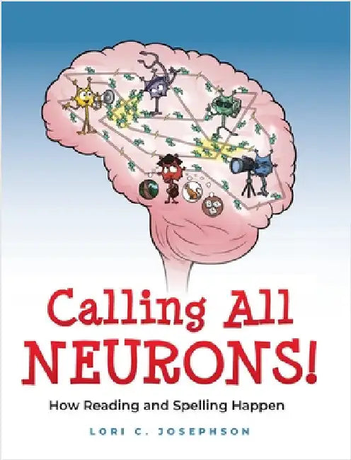 Calling All Neurons!: How Reading and Spelling Happen by Josephson, Lori C.