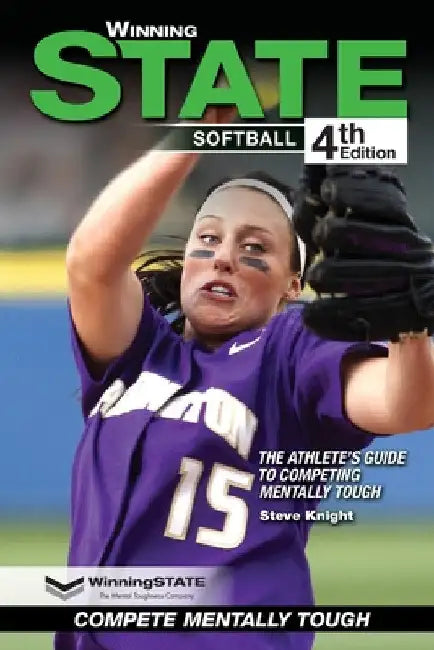Winning State Softball: The Athlete's Guide to Competing Mentally Tough by Steve Knight