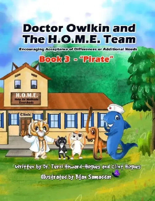 Doctor Owlkin and The H.O.M.E. Team Book 3 - Pirate: Encouraging Acceptance of Differences or Additional Needs by Clint Hughes