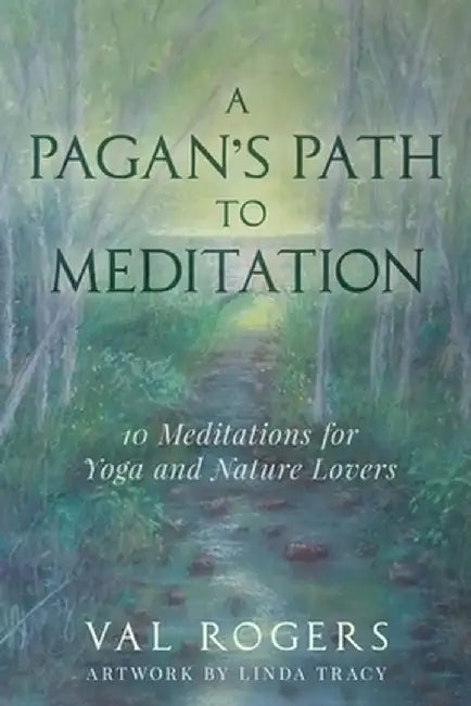 A Pagan's Path to Meditation: 10 Meditations for Yoga and Nature Lovers by Val Rogers