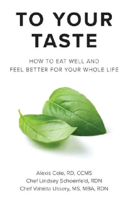 To Your Taste: How to Eat Well and Feel Better For Your Whole Life by Alexis Cole