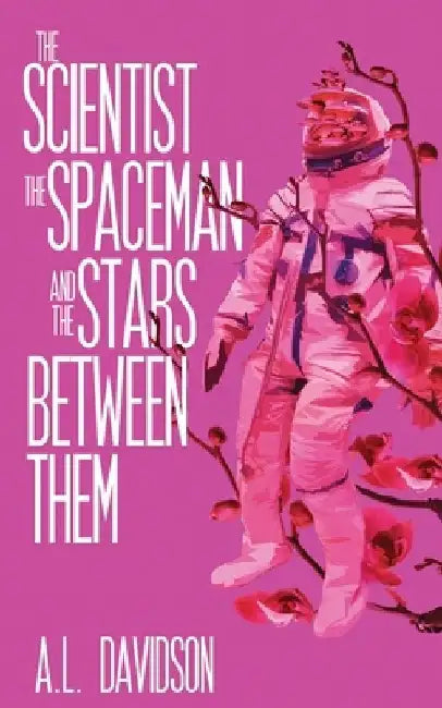 The Scientist, the Spaceman, and the Stars Between Them by A. L. Davidson