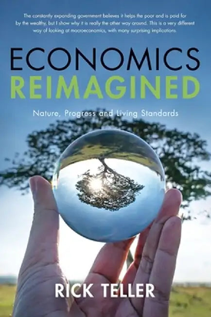 Economics Reimagined: Nature, Progress, and Living Standards by Rick Teller