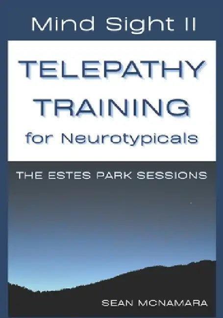 Mind Sight II TELEPATHY TRAINING for Neurotypicals: The Estes Park Sessions by Sean McNamara