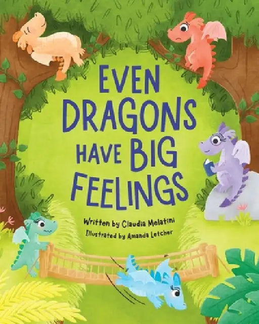 Even Dragons Have Big Feelings by Claudia Melatini, Amanda Letcher