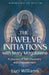 The Twelve Initiations with Mary Magdalene: A Journey of Self-Discovery and Empowerment by Luci Williams