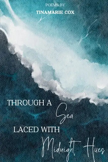 Through a Sea Laced with Midnight Hues by Cox, Tinamarie